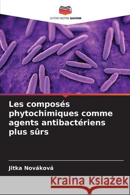 Les composés phytochimiques comme agents antibactériens plus sûrs Nováková, Jitka 9786209030208 Editions Notre Savoir - książka