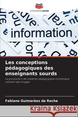 Les conceptions p?dagogiques des enseignants sourds Fabiano Guimar?e 9786207701056 Editions Notre Savoir - książka