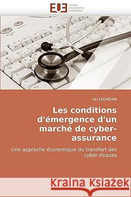Les Conditions d''�mergence d''un March� de Cyber-Assurance Jaghdam-A 9786131507205 Omniscriptum - książka