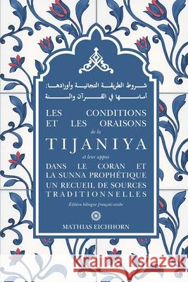 Les conditions et les oraisons de la Tijaniya: et leur appui dans le Coran et la Sunna Prophétique Eichhorn, Mathias 9783000661075 Mathias Eichhorn - książka