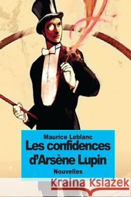 Les confidences d'Arsène Lupin LeBlanc, Maurice 9781502741264 Createspace - książka