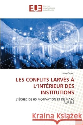 Les Conflits Larv?s ? Lʼint?rieur Des Institutions Harry Carson 9786208824013 Editions Universitaires Europeennes - książka