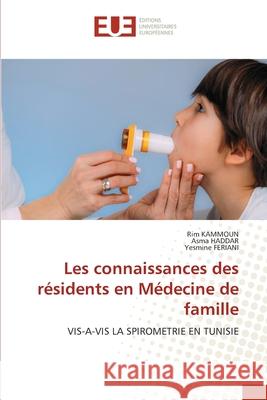 Les connaissances des résidents en Médecine de famille KAMMOUN, Rim, HADDAR, Asma, FERIANI, Yesmine 9786206732747 Éditions universitaires européennes - książka