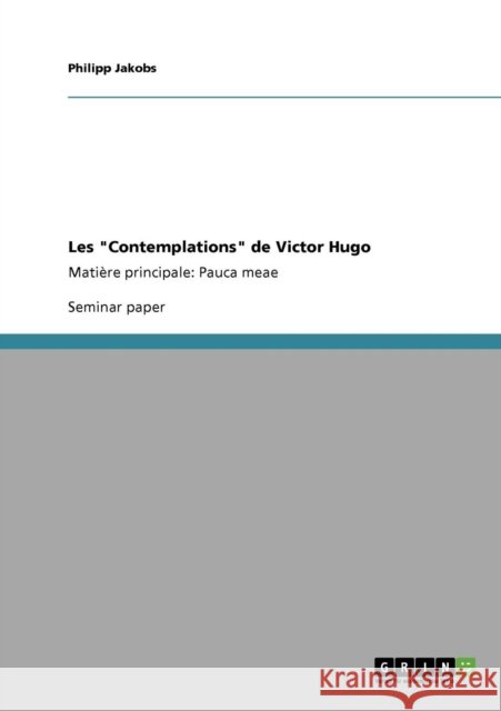 Les Contemplations de Victor Hugo: Matière principale: Pauca meae Jakobs, Philipp 9783640575947 Grin Verlag - książka