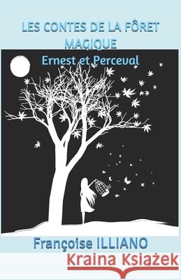 Les Contes de la Foret Magique: Ernest et Perceval Françoise Illiano 9781980832171 Independently Published - książka