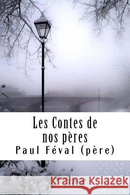 Les Contes de nos pères Feval (Pere), Paul 9781718690028 Createspace Independent Publishing Platform - książka