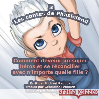 Les contes de Phasieland - 3: Comment devenir un super héros et se réconcilier avec n'importe quelle fille ? Goodkov, Andrey 9781503313156 Createspace - książka