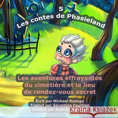 Les contes de Phasieland - 5: Les aventures effrayantes du cimetière et le lieu de rendez-vous secret Goodkov, Andrey 9781503319677 Createspace - książka