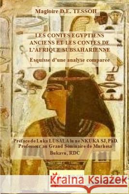 Les contes égyptiens anciens et les contes de l'Afrique subsaharienne: Esquisse d'une analyse comparée Tessoh, Magloire D. E. 9782981300478 Editions de L'Erabliere - książka