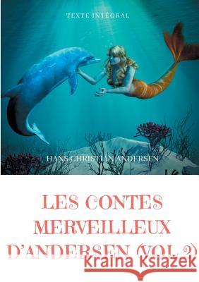Les contes merveilleux d'Andersen: Tome 2 (texte intégral): La Petite Fille aux allumettes, La Petite Sirène, La Reine des neiges, Le Vilain Petit Canard, etc. Hans Christian Andersen 9782322134496 Books on Demand - książka