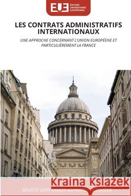 LES CONTRATS ADMINISTRATIFS INTERNATIONAUX Gutiérrez Ocegueda, Gelacio Juan Ramón 9786209380365 Éditions universitaires européennes - książka