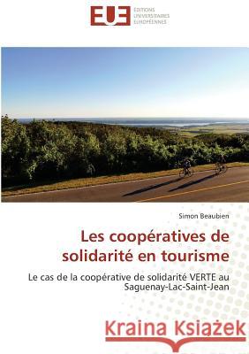 Les coopératives de solidarité en tourisme : Le cas de la coopérative de solidarité VERTE au Saguenay-Lac-Saint-Jean Beaubien, Simon 9783639480948 Éditions universitaires européennes - książka