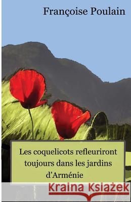 Les coquelicots refleuriront toujours dans les jardins d Armenie Poulain, Francoise 9781523346349 Createspace Independent Publishing Platform - książka