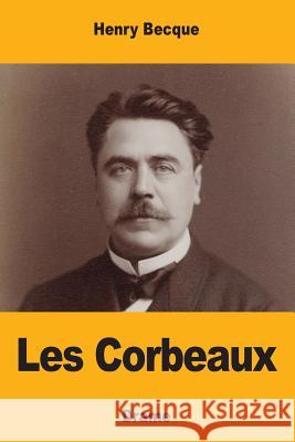 Les Corbeaux Henry Becque 9781548525699 Createspace Independent Publishing Platform - książka