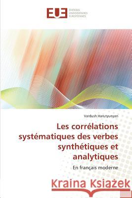 Les corrélations systématiques des verbes synthétiques et analytiques : En français moderne Harutyunyan, Vardush 9783841776211 Éditions universitaires européennes - książka