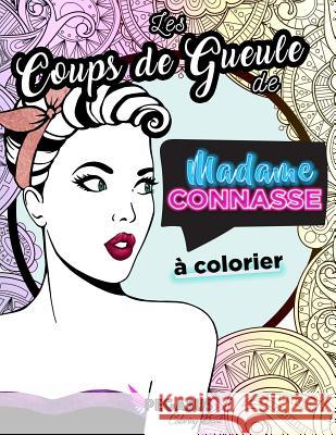 Les Coups de Gueule de Madame Connasse À Colorier Connasse, Madame 9789899999527 Infiniscence, Lda - książka