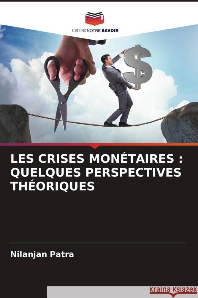 LES CRISES MONÉTAIRES : QUELQUES PERSPECTIVES THÉORIQUES Patra, Nilanjan 9786206260295 Editions Notre Savoir - książka