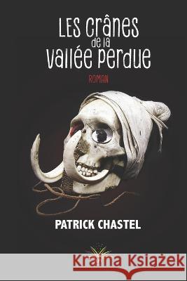 Les crânes de la vallée perdue Patrick Chastel, Api Tahiti 9782491152864 API Tahiti - książka
