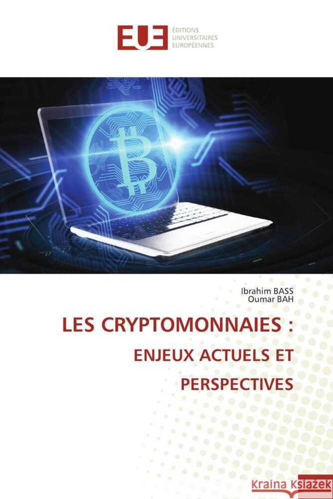 Les Cryptomonnaies: Enjeux Actuels Et Perspectives Ibrahim Bass Oumar Bah 9786206707097 Editions Universitaires Europeennes - książka