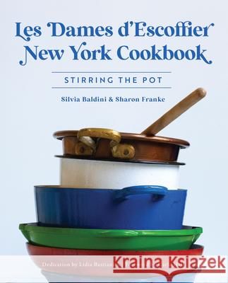 Les Dames d'Escoffier New York Cookbook: Stirring the Pot Silvia Baldini Sharon Franke Lidia Bastianich 9781467155151 History Press - książka