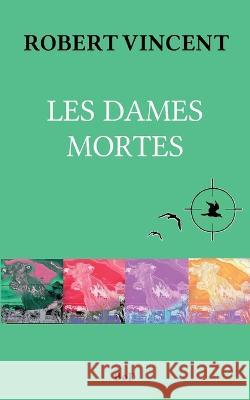 Les Dames mortes Christian Robert, Vincent Lissonnet 9782322420650 Books on Demand - książka