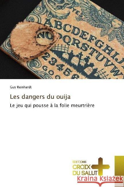 Les dangers du ouija : Le jeu qui pousse à la folie meurtrière Reinhardt, Guy 9786137369029 Éditions Croix du Salut - książka