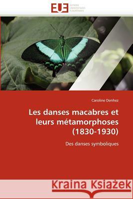 Les Danses Macabres Et Leurs Métamorphoses (1830-1930) Denhez-C 9786131583674 Editions Universitaires Europeennes - książka