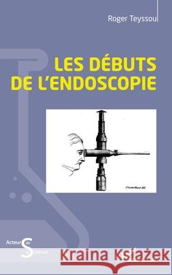 Les d?buts de l'endoscopie Roger Teyssou 9782336520155 Editions L'Harmattan - książka