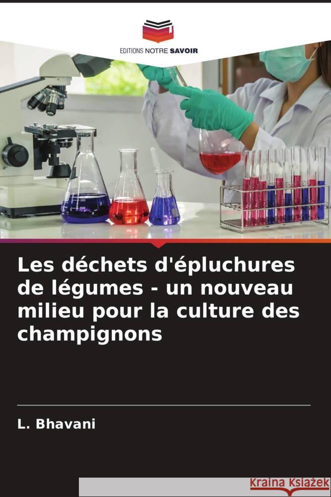 Les déchets d'épluchures de légumes - un nouveau milieu pour la culture des champignons Bhavani, L. 9786205448144 Editions Notre Savoir - książka