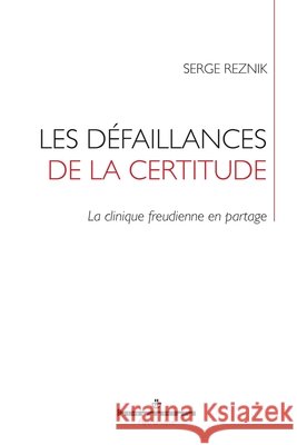 Les défaillances de la certitude: La clinique freudienne en partage Reznik, Serge 9791037003096 Hermann - książka