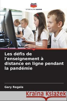 Les defis de l'enseignement a distance en ligne pendant la pandemie Gary Regala   9786205987322 Editions Notre Savoir - książka
