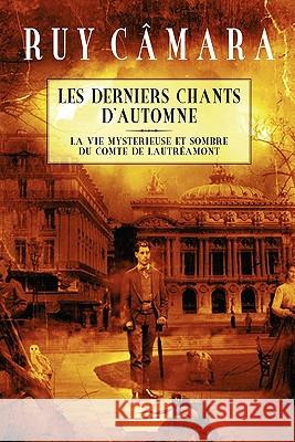 Les Derniers Chants d'Automne: La vie mystérieuse et sombre du Comte de Lautréamont Colucci, Alejandro 9781439264249 Booksurge Publishing - książka