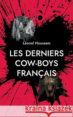 Les derniers cow-boys français Léonel Houssam 9782322409037 Books on Demand - książka