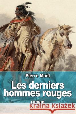 Les derniers hommes rouges Mael, Pierre 9781511558792 Createspace - książka