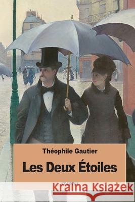 Les Deux Étoiles Gautier, Theophile 9781534672079 Createspace Independent Publishing Platform - książka