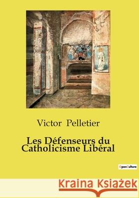 Les Défenseurs du Catholicisme Libéral Victor Pelletier 9791043103117 Openculture - książka
