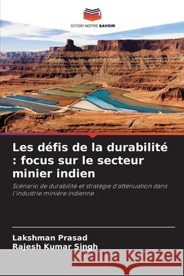 Les défis de la durabilité : focus sur le secteur minier indien Prasad, Lakshman, Singh, Rajesh Kumar 9786209132865 Editions Notre Savoir - książka