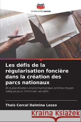 Les d?fis de la r?gularisation fonci?re dans la cr?ation des parcs nationaux Thais Cerca 9786205838747 Editions Notre Savoir - książka