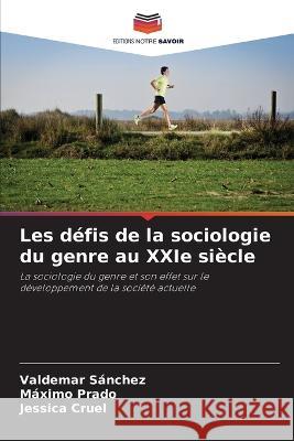 Les défis de la sociologie du genre au XXIe siècle Sánchez, Valdemar 9786204611440 Editions Notre Savoir - książka