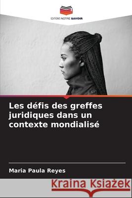 Les défis des greffes juridiques dans un contexte mondialisé Reyes, Maria Paula 9786207943579 Editions Notre Savoir - książka