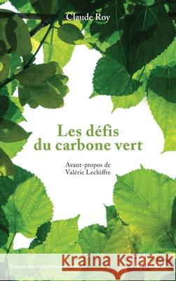 Les d?fis du carbone vert Claude Roy Val?rie Lechiffre 9782336514840 Editions L'Harmattan - książka