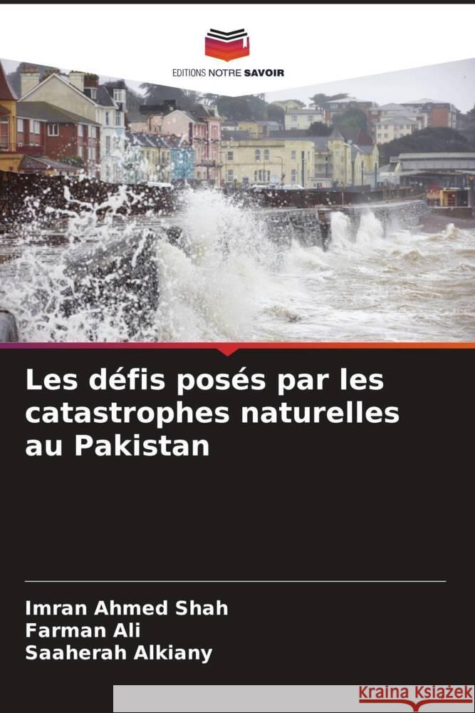 Les défis posés par les catastrophes naturelles au Pakistan Shah, Imran Ahmed, Ali, Farman, Alkiany, Saaherah 9786205030202 Editions Notre Savoir - książka