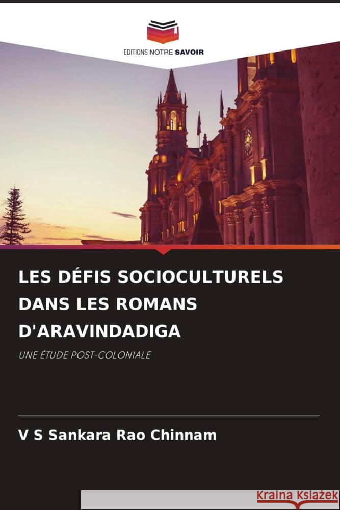 LES DÉFIS SOCIOCULTURELS DANS LES ROMANS D'ARAVINDADIGA Chinnam, V S Sankara Rao 9786206432593 Editions Notre Savoir - książka