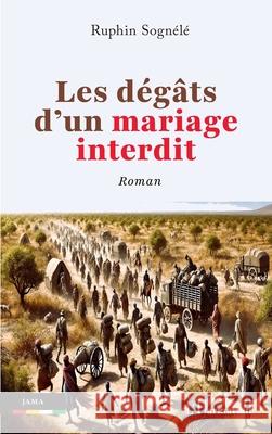 Les d?g?ts d'un mariage interdit: Roman Ruphin Sogn?l? 9782336468341 Editions L'Harmattan - książka
