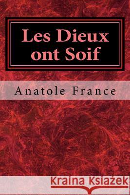Les Dieux ont Soif France, Anatole 9781540765888 Createspace Independent Publishing Platform - książka