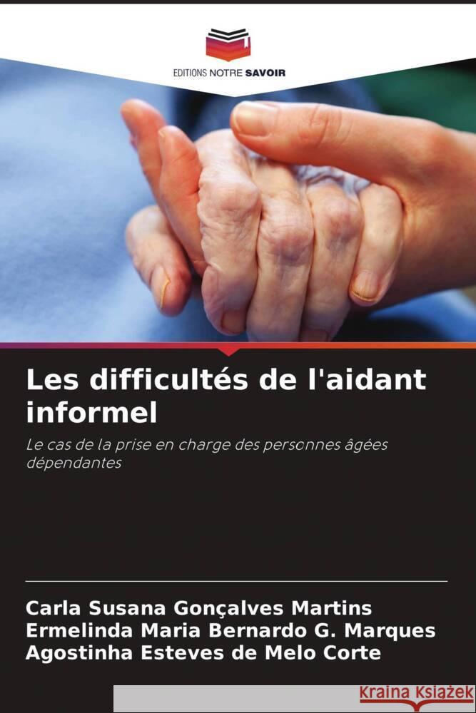 Les difficult?s de l'aidant informel Carla Susana Gon?alves Martins Ermelinda Maria Bernardo G. Marques Agostinha Esteves de Melo Corte 9786207446209 Editions Notre Savoir - książka