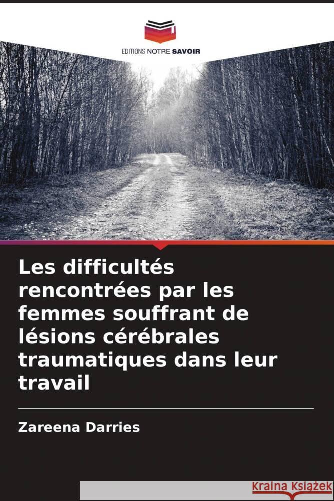 Les difficult?s rencontr?es par les femmes souffrant de l?sions c?r?brales traumatiques dans leur travail Zareena Darries 9786207138692 Editions Notre Savoir - książka