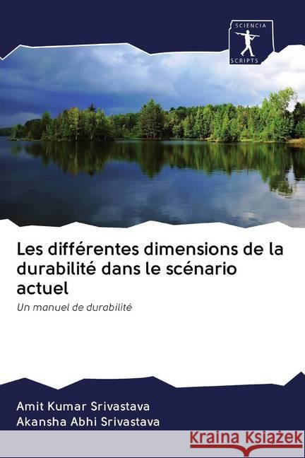 Les différentes dimensions de la durabilité dans le scénario actuel : Un manuel de durabilité Srivastava, Amit Kumar; Srivastava, Akansha Abhi 9786200937223 Sciencia Scripts - książka