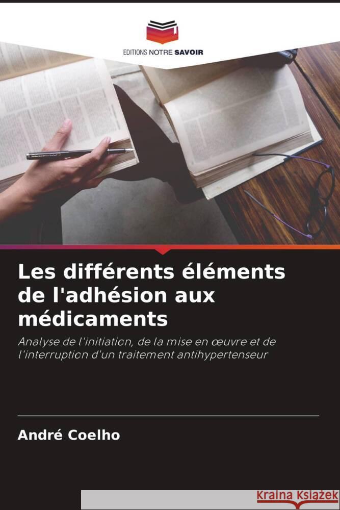 Les différents éléments de l'adhésion aux médicaments Coelho, André 9786204776156 Editions Notre Savoir - książka