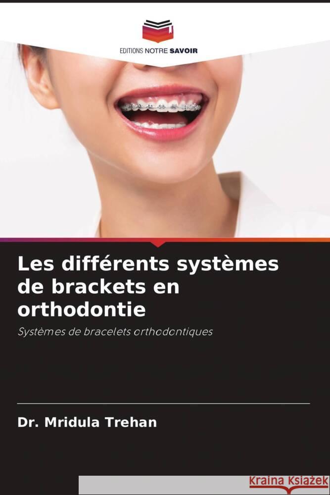 Les différents systèmes de brackets en orthodontie Trehan, Dr. Mridula 9786205178270 Editions Notre Savoir - książka